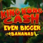 King Kong Cash Even Bigger Bananas