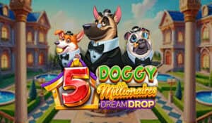 5 Doggy Millionaires Dream Drop