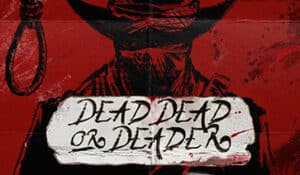 Dead, Dead or Deader