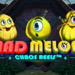Mad Melons Chaos Reels