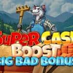 Super Cash Boost: Big Bad Bonus