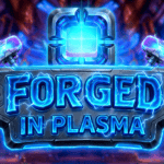 Forged in Plasma